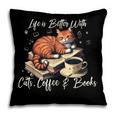 Life Is Better With Cats Coffee And Books Pillowcase