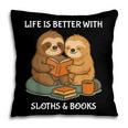 Life Is Better With Sloths And Books Cute Sloth Lover Pillowcase