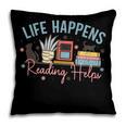 Life Happens Reading Helps Loves To Read Books Cats Pillowcase