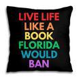 Live Life Like A Book Florida Would Ban Gay Rights LGBTQ Pillowcase Live Life Like A Book Florida Would Ban Gay Rights LGBTQ Pillowcase