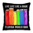 Live Life Like A Book Florida Would Ban LGBT Month Pillowcase