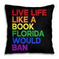 Live Life Like A Book Florida Would Ban LGBTQ Pride Equality Pillowcase