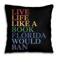Live Life Like a Book Florida Would Ban LGBTQ Rainbow Flag Pillowcase Live Life Like a Book Florida Would Ban LGBTQ Rainbow Flag Pillowcase