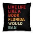 Live Life Like A Book Florida Would Ban Vintage Pride Month Pillowcase