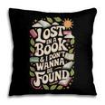 LOST IN A BOOK And I DONT WANNA BE FOUND Pillowcase