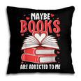 Maybe Books Are Addicted To Me Reading Present Pillowcase
