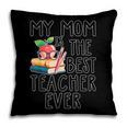 My Mom Is The Best Teacher Ever Apple Books School Mother Pillowcase My Mom Is The Best Teacher Ever Apple Books School Mother Pillowcase