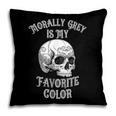 Morally Grey Is My Favorite Color Bookish Skull Pillowcase