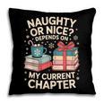 Naughty Or Nice Depends On My Current Chapter Book Lover Pillowcase Naughty Or Nice Depends On My Current Chapter Book Lover Pillowcase