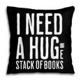 I Need A Huge Stack Of Books Book Lover Joke Pillowcase