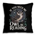 If You Need Me Owl Be Reading Book Students Lover Pillowcase If You Need Me Owl Be Reading Book Students Lover Pillowcase