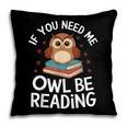 If You Need Me Owl Be Reading Cute Owl Book Pillowcase