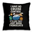I Have No Cruise Control-It's Like They Book Themselves Pillowcase I Have No Cruise Control-It's Like They Book Themselves Pillowcase