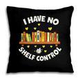 I Have No Shelf Control Book Lover Playful Bookworm Pillowcase
