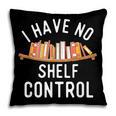 I Have No Shelf Control Book Lover Reading Bookworm Reader Pillowcase I Have No Shelf Control Book Lover Reading Bookworm Reader Pillowcase