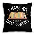 I Have No Shelf Control Book Lovers Teacher Women Graphic Pillowcase