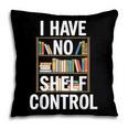 I Have No Shelf Control Read Book Reading Librarian Pillowcase I Have No Shelf Control Read Book Reading Librarian Pillowcase