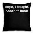 Oops I Bought Another Book Bibliophiles Bookworms Pillowcase