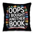 Oops I Bought Another Book Library Reader Bibliophile Pillowcase