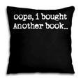 Oops I Bought Another Book Book Lover Pillowcase Oops I Bought Another Book Book Lover Pillowcase