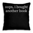 Oops I Bought Another Book Lover Sarcastic Pillowcase Oops I Bought Another Book Lover Sarcastic Pillowcase