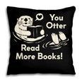 You Otter Read More Books Cute Otter Book Lover Pillowcase
