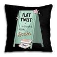 Plot Twist I Bought More Books Bookish Pillowcase