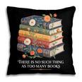 There Is No Such Thing As Too Many Books Reading Pillowcase There Is No Such Thing As Too Many Books Reading Pillowcase