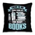There Is No Such Thing As Too Many Books Shirt Bookish Pillowcase
