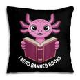 I Read Banned Books Axolotl Reading Pillowcase