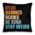 Read Banned Books Be Kind Stay Weird Pillowcase