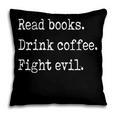 Read Books Drink Coffee Fight Evil Pillowcase Read Books Drink Coffee Fight Evil Pillowcase