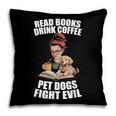 Read Books Drink Coffee Pet Dogs Fight Evil Bookworm Dog Pillowcase