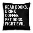 Read Books Drink Coffee Pet Dogs Fight Evil Bookworm Pillowcase