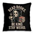 Read Books Be Kind Stay Weird Skeleton Grim Reaper Reading Pillowcase