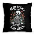 Read Books Be Kind Stay Weird Skeleton Reading Goth Flower Pillowcase