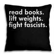Read Books Lift Weights Fight Fascists Reading Activism Meme Pillowcase