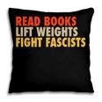 Read Books Lift Weights Fight Fascists Reading Humor Pillowcase