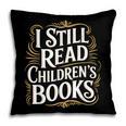 I Still Read Childrens Books First Day Of School Kid Reading Pillowcase I Still Read Childrens Books First Day Of School Kid Reading Pillowcase
