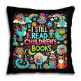 I Still Read Childrens Books Reading Lover Bookworm Pillowcase I Still Read Childrens Books Reading Lover Bookworm Pillowcase