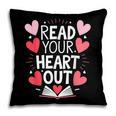 Read Your Heart Out Teacher Reading Book Love Valentines Day Pillowcase