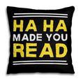 Reading Literacy Ha Ha Made You Read Book Lover Joke Pillowcase