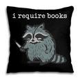i Require Books Raccoon Pillowcase