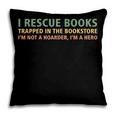I Rescue Books Trapped In The Bookstore Book Lover Pillowcase I Rescue Books Trapped In The Bookstore Book Lover Pillowcase