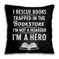 I Rescue Books Trapped In The Bookstore I’m Not A Hoarder Pillowcase I Rescue Books Trapped In The Bookstore I’m Not A Hoarder Pillowcase