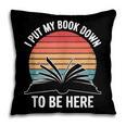 Retro I Put My Book Down To Be Here For Book Lover Pillowcase