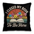 Retro Vintage Book Lover Reading I Closed My Book To Be Here Pillowcase Retro Vintage Book Lover Reading I Closed My Book To Be Here Pillowcase