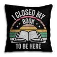 Retro Vintage I Closed My Book To Be Here Book Lover Reading Pillowcase Retro Vintage I Closed My Book To Be Here Book Lover Reading Pillowcase