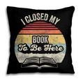 Retro Vintage I Closed My Book To Be Here Reading Teacher Pillowcase Retro Vintage I Closed My Book To Be Here Reading Teacher Pillowcase