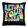 Return Your Books End School Year School Librarian Teacher For Men Women Girls Kids Pillowcase Return Your Books End School Year School Librarian Teacher For Men Women Girls Kids Pillowcase